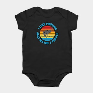 I Like Fishing And May Be 3 People Baby Bodysuit